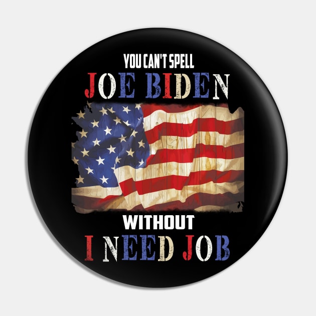 You cant spell "Joe Biden" without "I need job" Funny Anti Biden gift Pin by DODG99