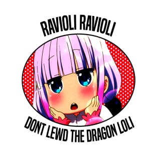 Ravioli Ravioli Dont Lewd The Dragon Loli T-Shirt