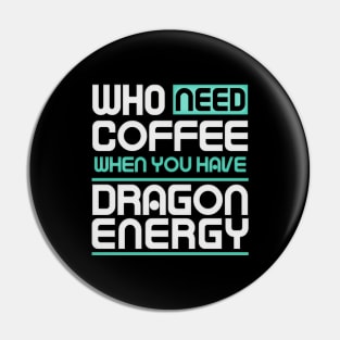 Whe Need Coffee When You Have Dragon Energy Funny meme Pin