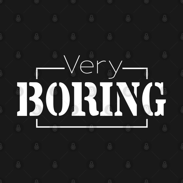 Very Boring, Cute Gift For All People That Feel Boring by SILVER01