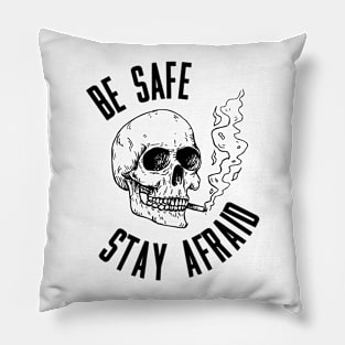 Be safe, stay afraid Pillow