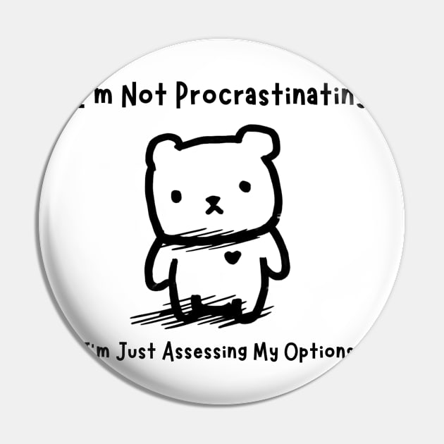 I'm Not Procrastinating, I'm Just Assessing My Options Pin by Æble