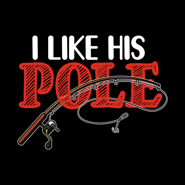 FUNNY I LIKE HIS POLE T SHIRT by titherepeat