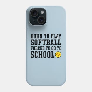 Born To Play Softball Forced To Go To School Cute Funny Phone Case