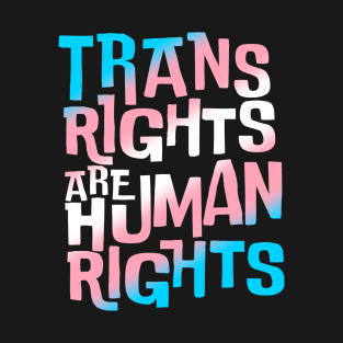 Trans Rights Are Human Rights T-Shirt