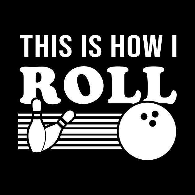 This Is How I Roll Funny Bowling T Shirt Bowling League Team by juliannacarolann46203