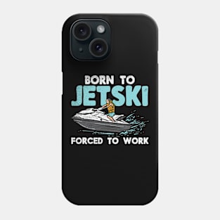 Born To Jet Ski Forced To Work Phone Case