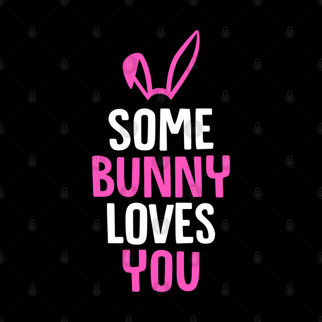 Some Bunny Loves You - Rabbit, Bunny by D3Apparels