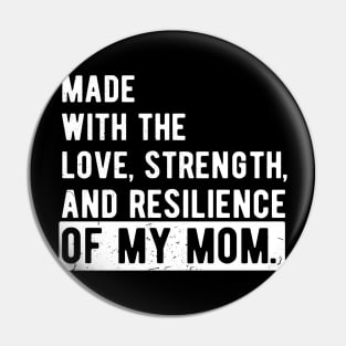 made with the love, strength, and resilience of my mom Pin