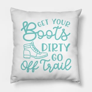 Get Your Boots Dirty Go Off Trail Hiking Funny Pillow