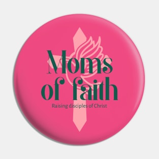 Moms of Faith Raising Disciples of Christ Pin