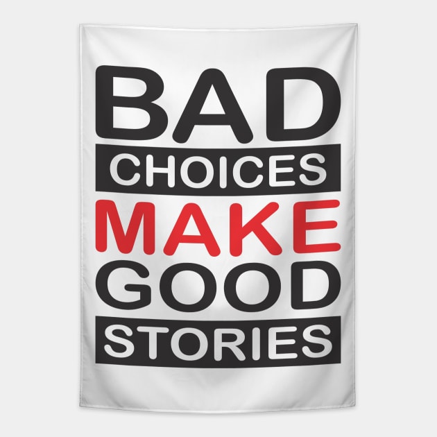 BAD CHOICES MAKE A GOOD STORIES Tapestry by arashbeathew