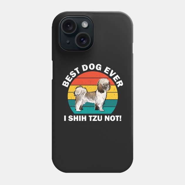 Best Dog Ever I Shih Tzu Not Phone Case by TeeGuarantee