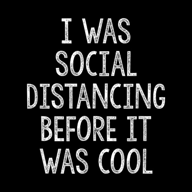 I Was Social Distancing Before It Was Cool Introvert by sousougaricas