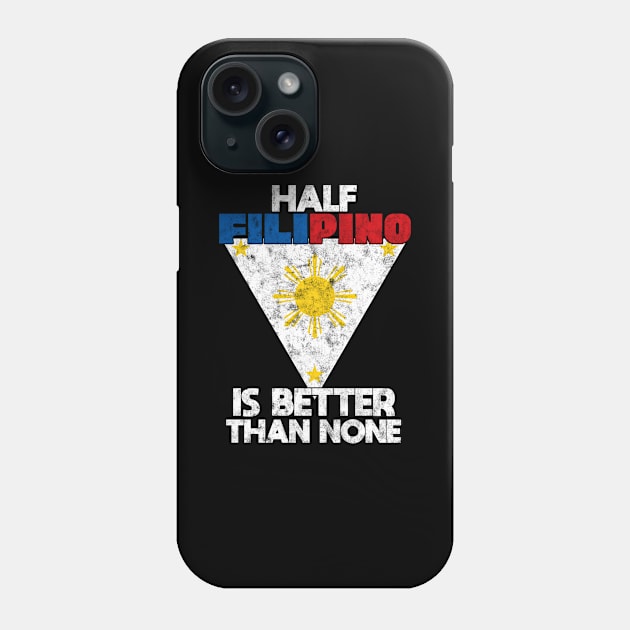 Half Filipino Is Better Than None Philippine Phone Case by Crazy Shirts