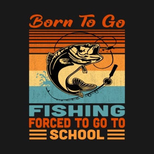 Born To Go Fishing Forced To Go To School Vintage T-Shirt