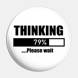 THINKING 79% .....Please wait Pin