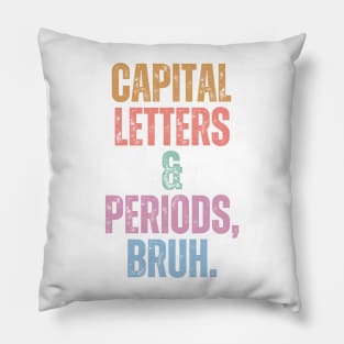 Capital Letters And Periods Bruh Pillow