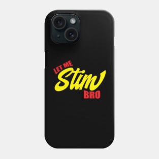 Let Me Stim Bro Phone Case