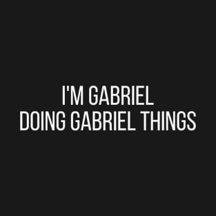 I'm Gabriel doing Gabriel things T-Shirt