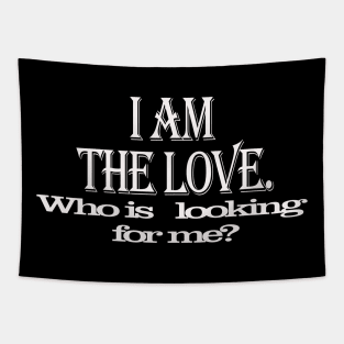 I am the love who is looking for me /  valentine day Tapestry
