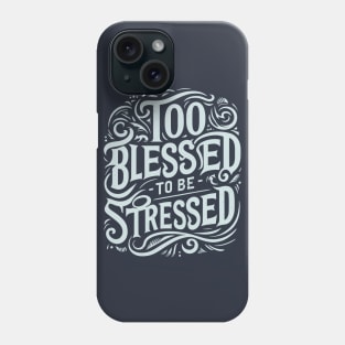 Too Blessed to be Stressed Phone Case