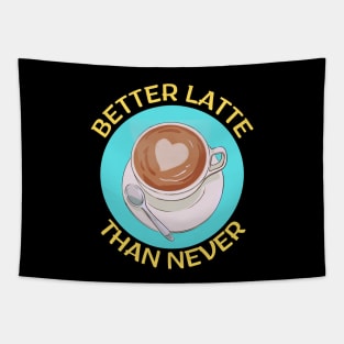 Better Latte Than Never | Latte Pun Tapestry