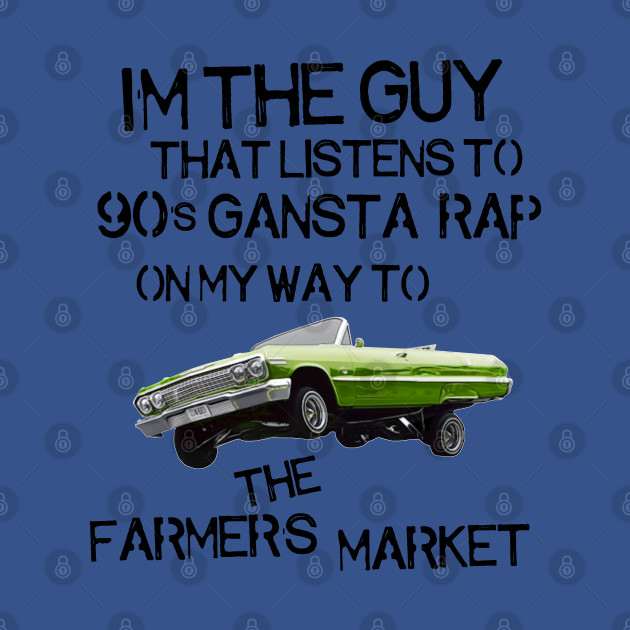 Disover I'm the Guy That Listens to 90s Gangsta Rap on My Way to the Farmer's Market - 90s Kid - T-Shirt