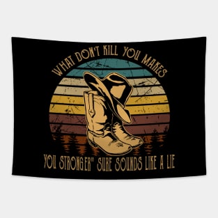 What Don't Kill You Makes You Stronger Sure Sounds Like A Lie Boot Cowboy Tapestry