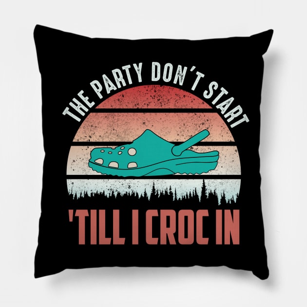 the party dont start till I croc in..funny vintage Pillow by DODG99