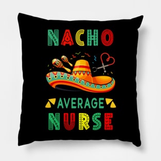 Nacho Average Nurse Nursing Cinco De Mayo Fiesta Mexican Pillow