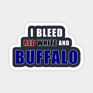 I bleed red white and Buffalo Magnet