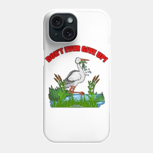 Don't Ever Give Up Funny Inspirational Novelty Gift Phone Case