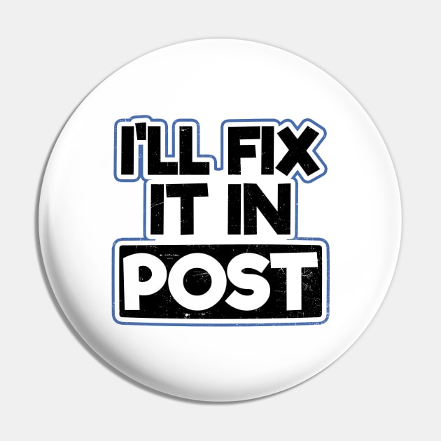 Filmmaker Shirt | I'll Fix It In Post Gift Pin by Gawkclothing