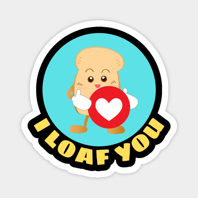 I Loaf You | Bread Pun Magnet by Allthingspunny