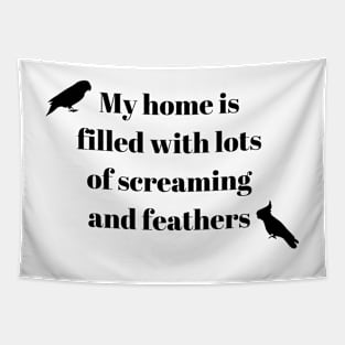 àMy home is filled with lots of screaming and feathers parrot funny white Tapestry