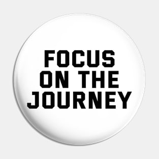 Focus On The Journey Pin