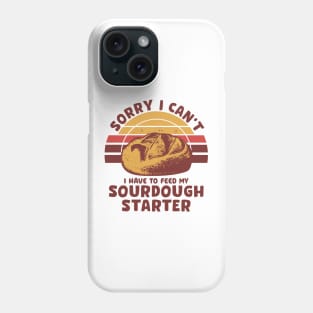 Funny Sourdough Baker Bread Baking Saying Sorry I Can't I Have To Feed My Sourdough Starter Phone Case