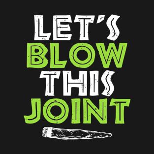 Cannabis Joke Lets Blow This Joint Funny Marijuana T-Shirt