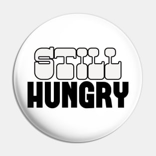 Still Hungry Pin