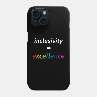 Inclusivity = Excellence Phone Case