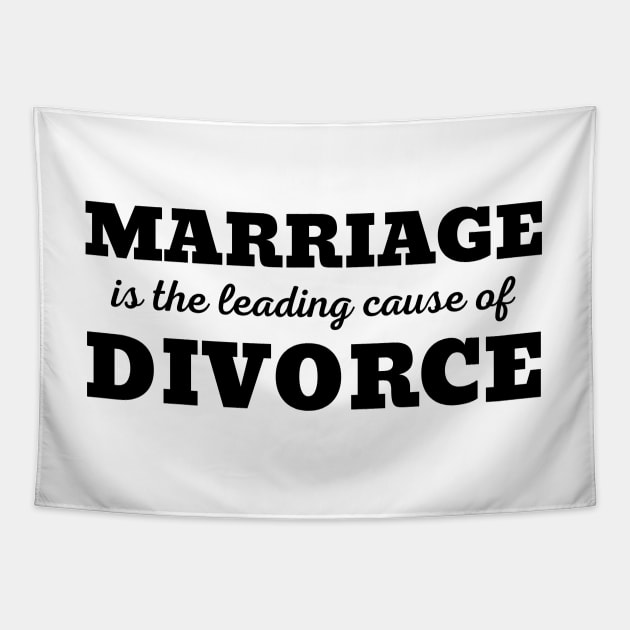 MARRIAGE IS THE LEADING CAUSE OF DIVORCE Tapestry by ZhacoyDesignz