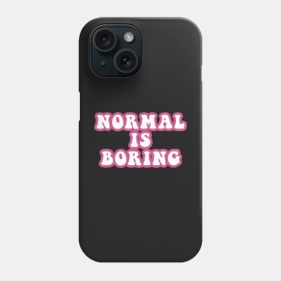 Normal Is Boring Phone Case