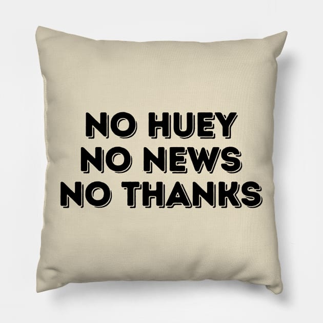 no huey no news no thanks Pillow by TIHONA