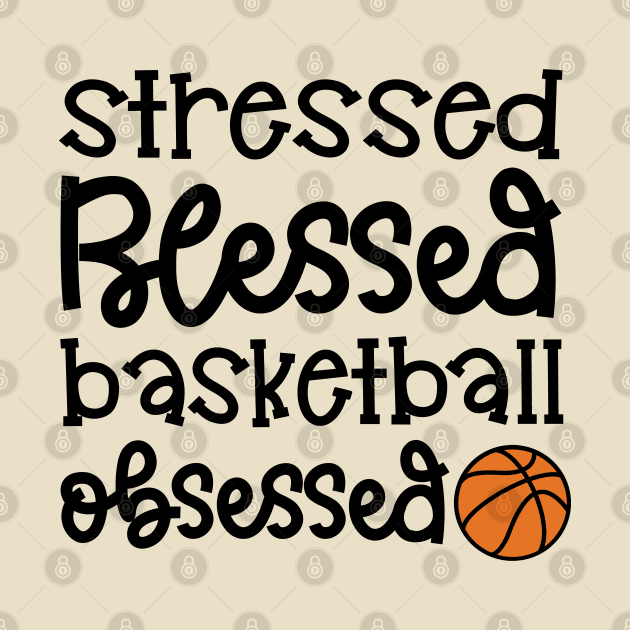 Stressed Blessed Basketball Obsessed Girls Boys Cute Funny by GlimmerDesigns