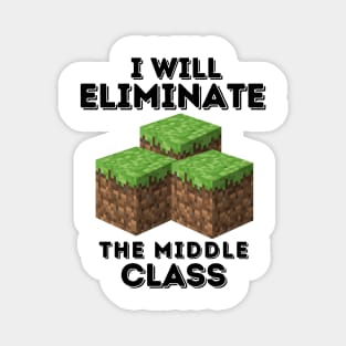 I Will Eliminate The Middle Class Magnet