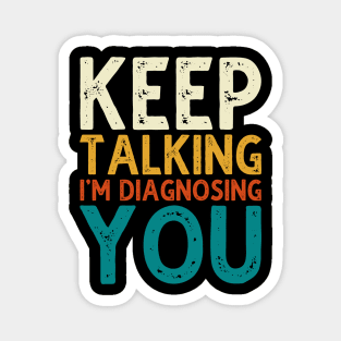 Keep Talking I'm Diagnosing You Magnet