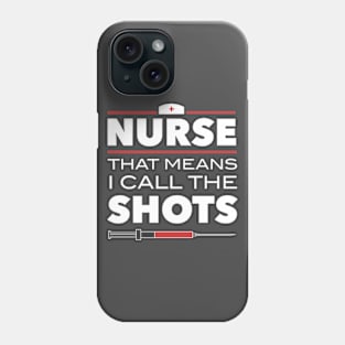 Nurse That Means I Call The Shots Phone Case