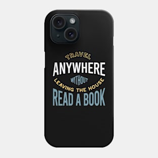 Travel Anywhere Without Leaving the House Read a Book Phone Case