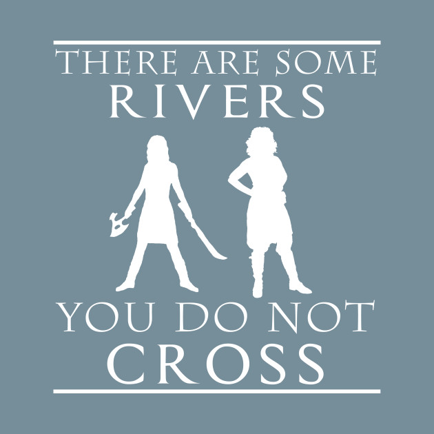 There are some Rivers you do not CROSS